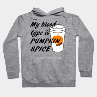 Blood type is Pumpkin Spice Hoodie